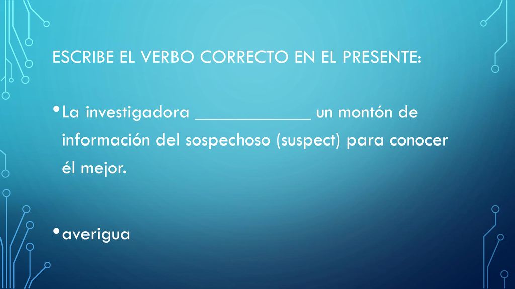 Escribe el verbo correcto en el presente: