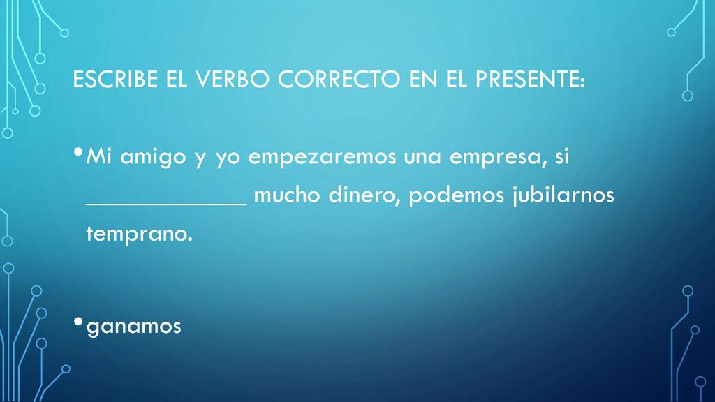 Escribe el verbo correcto en el presente:
