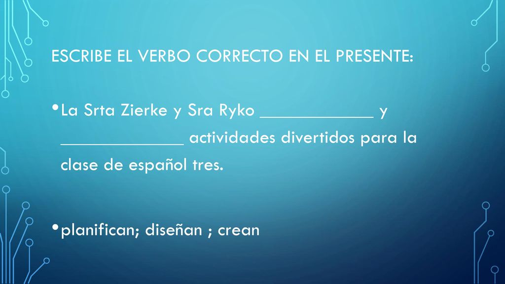 Escribe el verbo correcto en el presente: