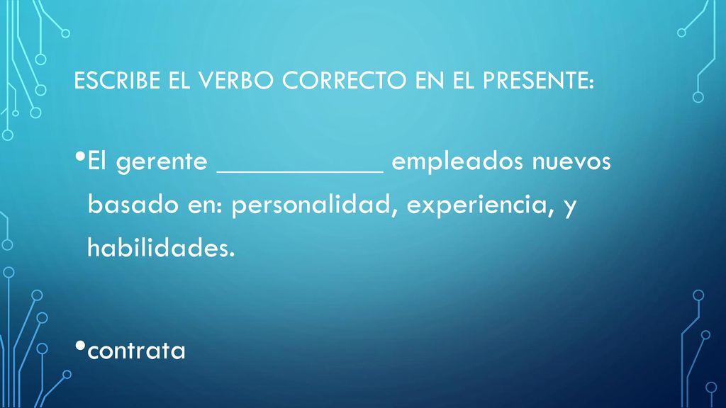 Escribe el verbo correcto en el presente: