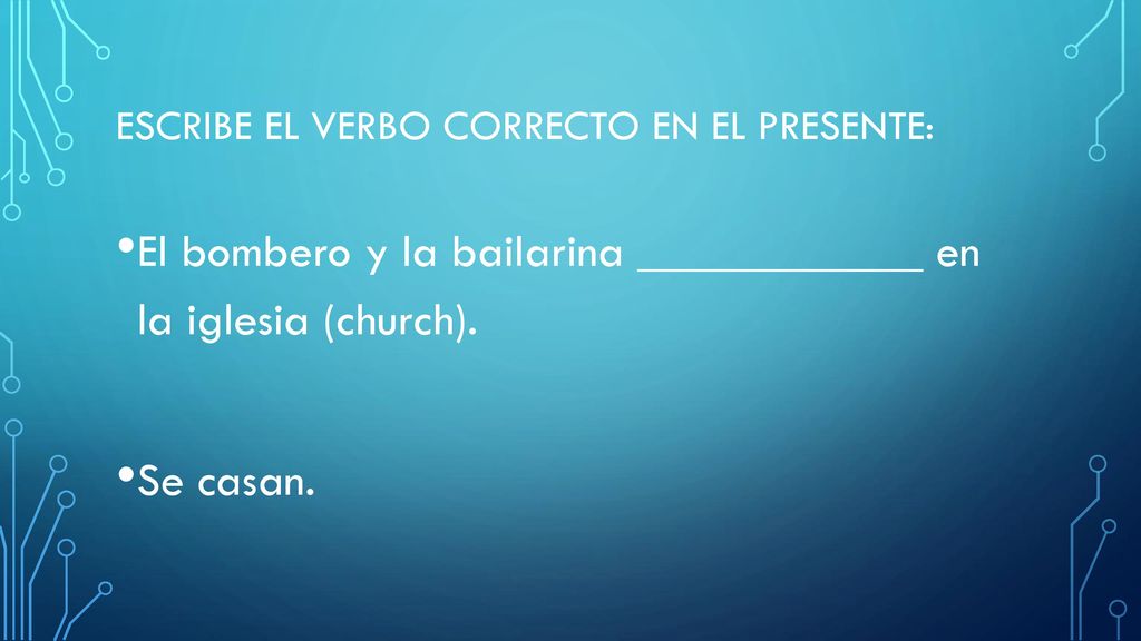 Escribe el verbo correcto en el presente: