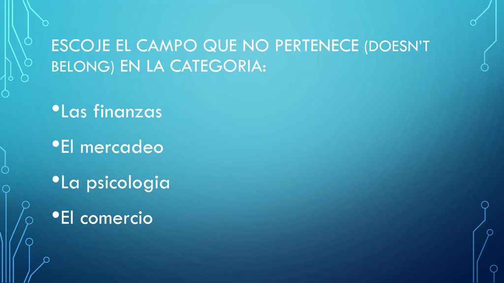 Escoje el campo que no pertenece (doesn’t belong) en la categoria: