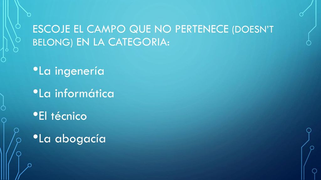 Escoje el campo que no pertenece (doesn’t belong) en la categoria: