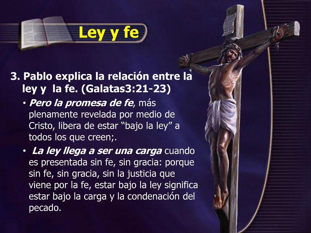 Ley y fe 3. Pablo explica la relación entre la ley y la fe. (Galatas3:21-23)