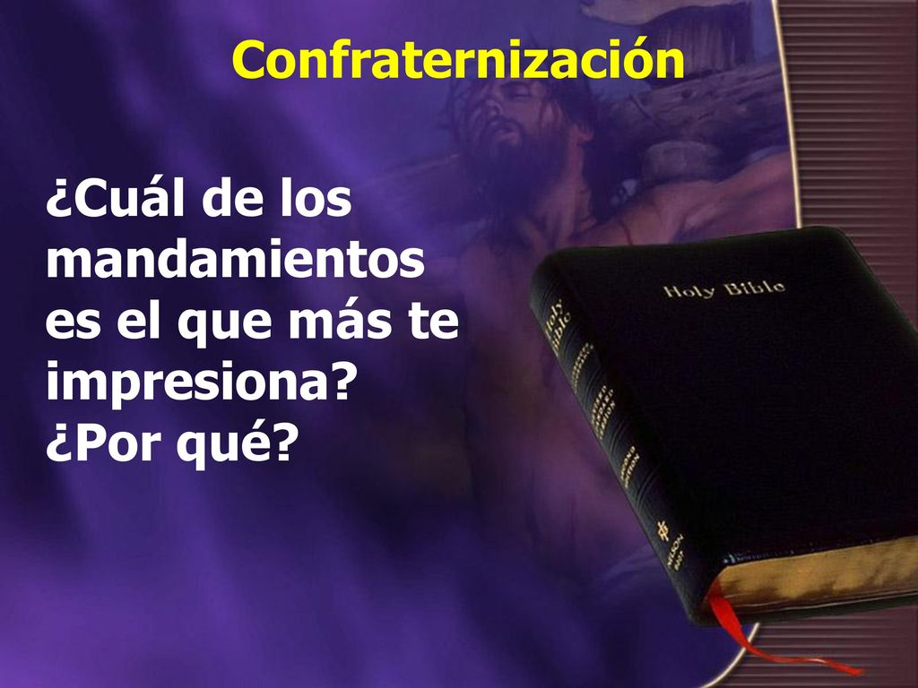 Confraternización ¿Cuál de los mandamientos es el que más te impresiona ¿Por qué