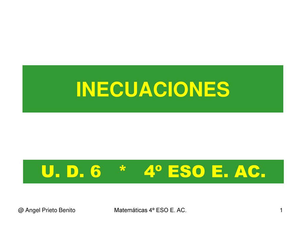 INECUACIONES U. D. 6 * 4º ESO E. Angel Prieto Benito