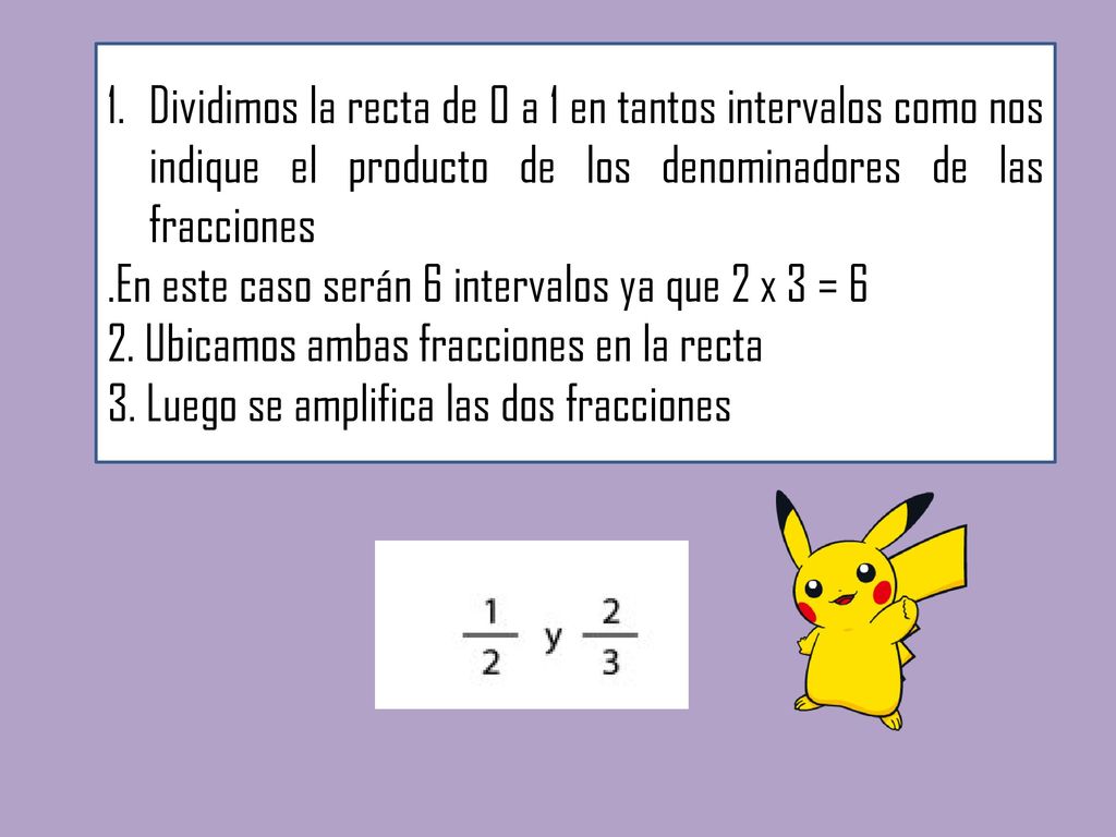 Dividimos la recta de 0 a 1 en tantos intervalos como nos indique el producto de los denominadores de las fracciones