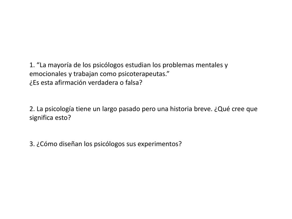 1. La mayoría de los psicólogos estudian los problemas mentales y emocionales y trabajan como psicoterapeutas.