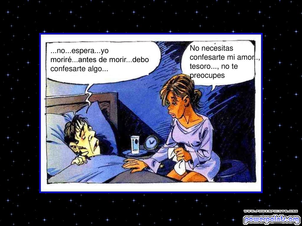 ... No necesitas confesarte mi amor.., tesoro..., no te preocupes.