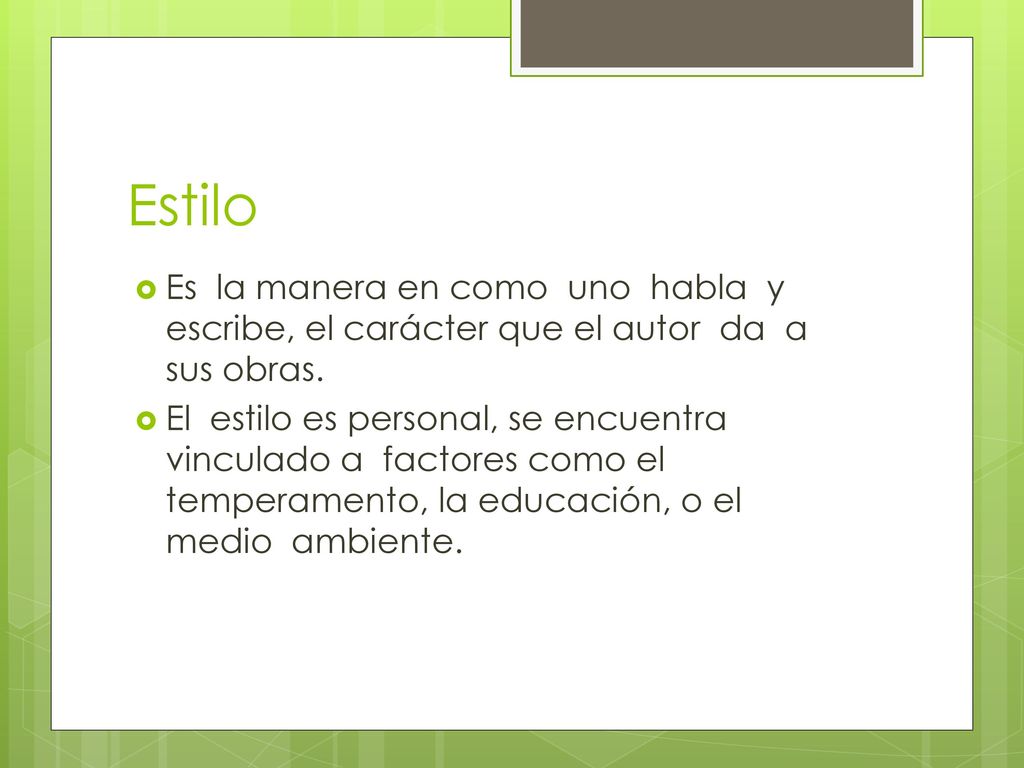 Estilo Es la manera en como uno habla y escribe, el carácter que el autor da a sus obras.