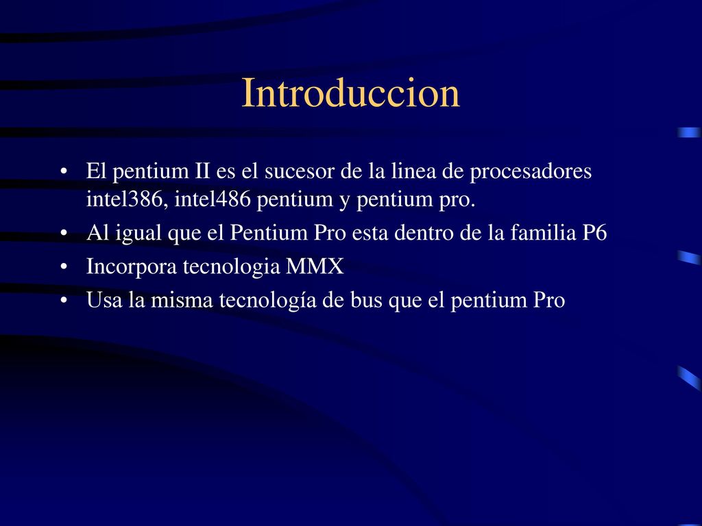 Introduccion El pentium II es el sucesor de la linea de procesadores intel386, intel486 pentium y pentium pro.