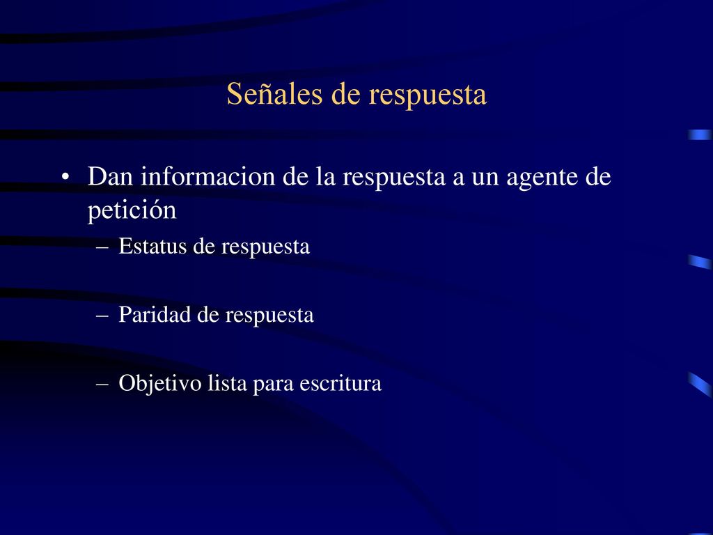 Señales de respuesta Dan informacion de la respuesta a un agente de petición. Estatus de respuesta.