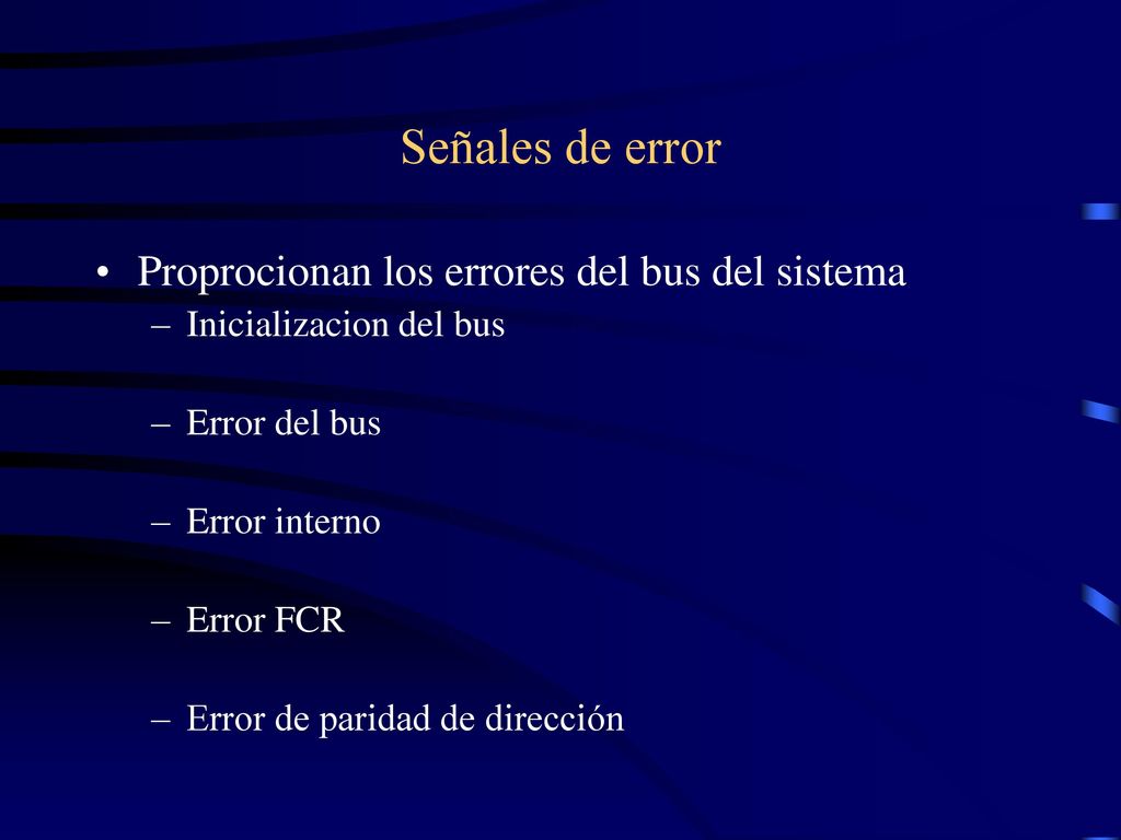 Señales de error Proprocionan los errores del bus del sistema