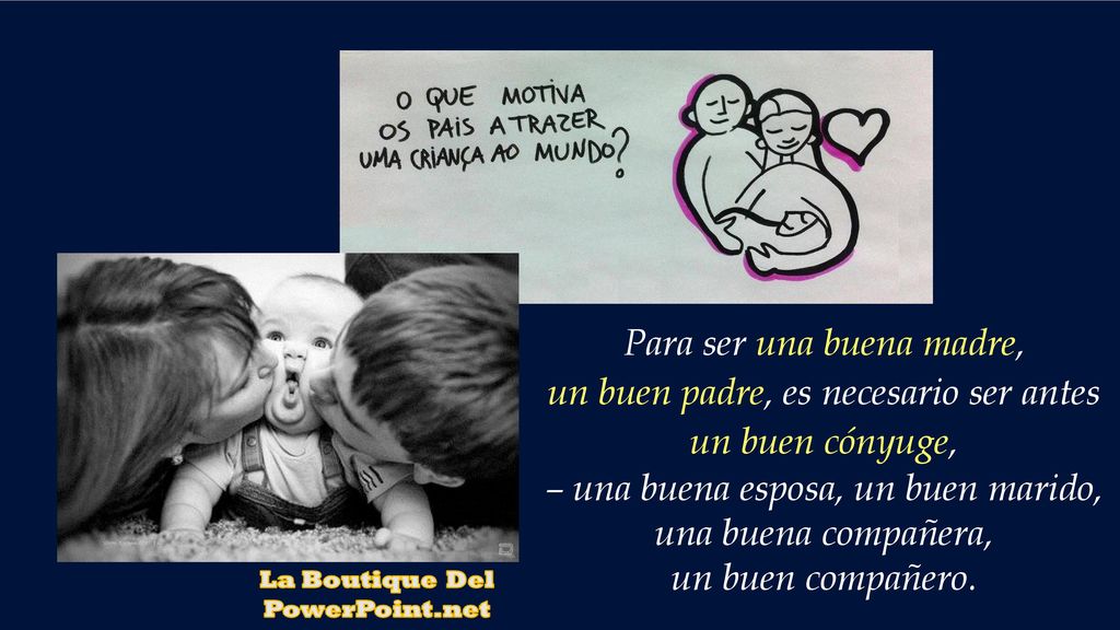Para ser una buena madre, un buen padre, es necesario ser antes