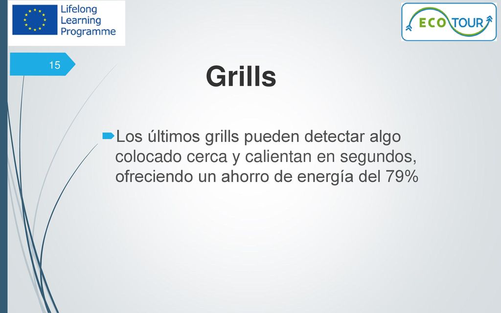 Grills Los últimos grills pueden detectar algo colocado cerca y calientan en segundos, ofreciendo un ahorro de energía del 79%