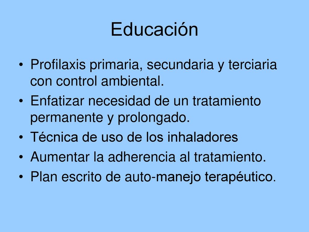 Educación Profilaxis primaria, secundaria y terciaria con control ambiental. Enfatizar necesidad de un tratamiento permanente y prolongado.