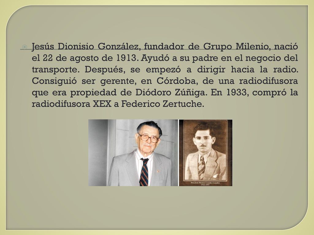 Jesús Dionisio González, fundador de Grupo Milenio, nació el 22 de agosto de 1913.