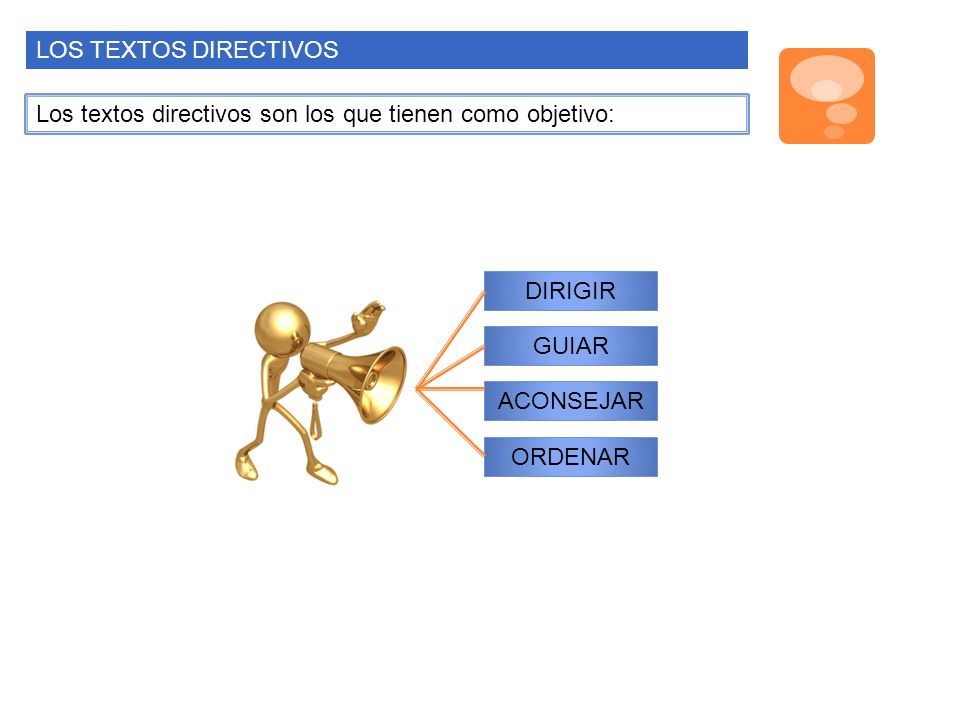 LOS TEXTOS DIRECTIVOS Los textos directivos son los que tienen como objetivo: DIRIGIR. GUIAR. ACONSEJAR.