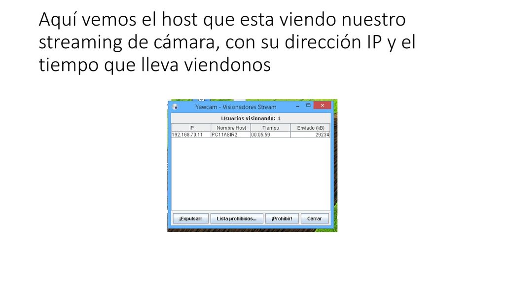 Aquí vemos el host que esta viendo nuestro streaming de cámara, con su dirección IP y el tiempo que lleva viendonos