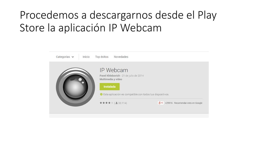 Procedemos a descargarnos desde el Play Store la aplicación IP Webcam