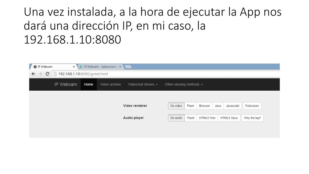 Una vez instalada, a la hora de ejecutar la App nos dará una dirección IP, en mi caso, la :8080