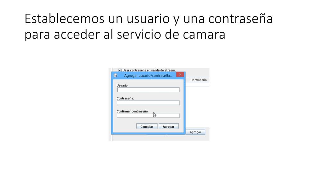 Establecemos un usuario y una contraseña para acceder al servicio de camara
