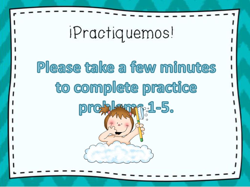 Please take a few minutes to complete practice problems 1-5.