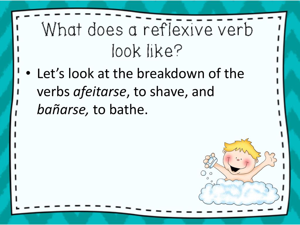Let’s look at the breakdown of the verbs afeitarse, to shave, and bañarse, to bathe.