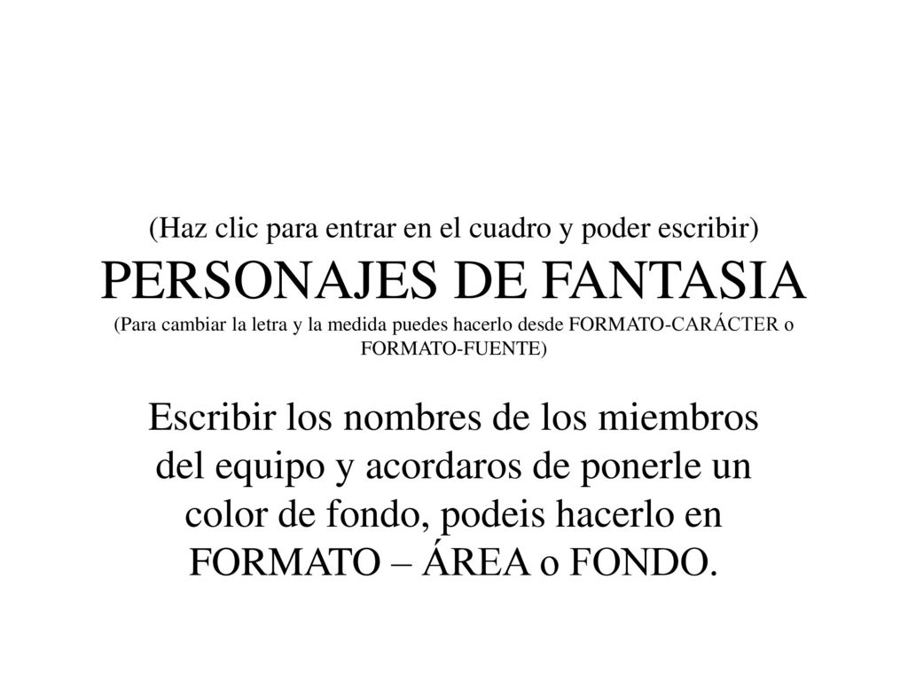 (Haz clic para entrar en el cuadro y poder escribir) PERSONAJES DE FANTASIA (Para cambiar la letra y la medida puedes hacerlo desde FORMATO-CARÁCTER o FORMATO-FUENTE)