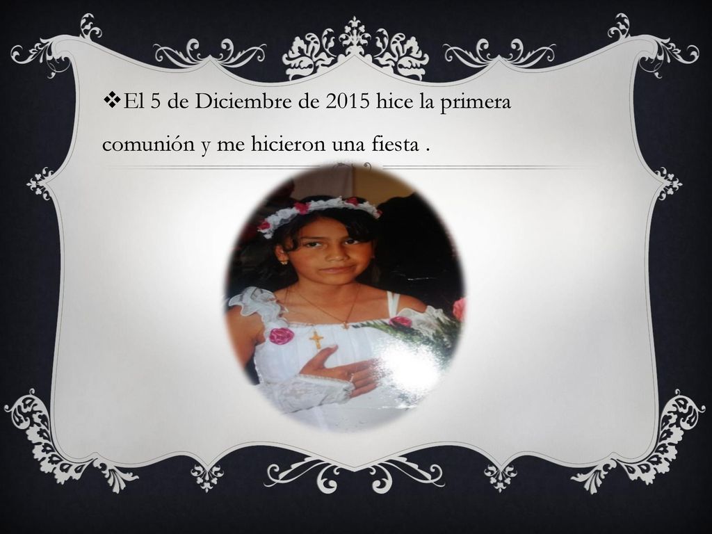 El 5 de Diciembre de 2015 hice la primera comunión y me hicieron una fiesta .
