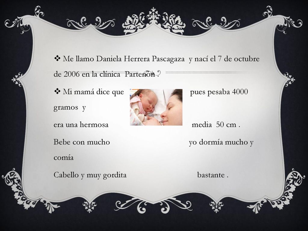 Me llamo Daniela Herrera Pascagaza y nací el 7 de octubre de 2006 en la clínica Partenón .