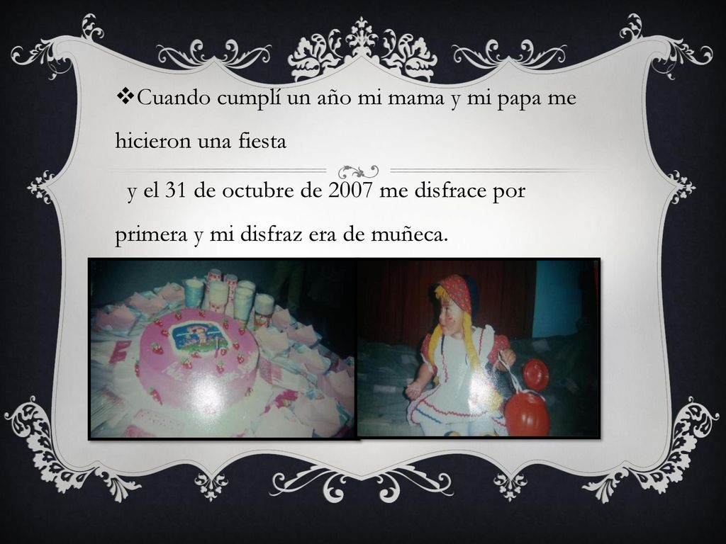 Cuando cumplí un año mi mama y mi papa me hicieron una fiesta