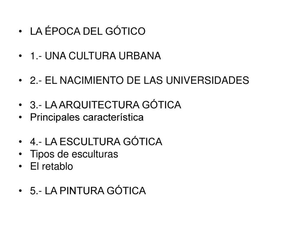 LA ÉPOCA DEL GÓTICO 1.- UNA CULTURA URBANA. 2.- EL NACIMIENTO DE LAS UNIVERSIDADES. 3.- LA ARQUITECTURA GÓTICA.