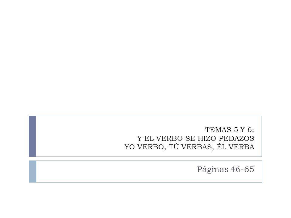 TEMAS 5 Y 6: Y EL VERBO SE HIZO PEDAZOS YO VERBO, TÚ VERBAS, ÉL VERBA