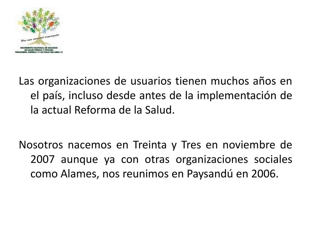 Las organizaciones de usuarios tienen muchos años en el país, incluso desde antes de la implementación de la actual Reforma de la Salud.