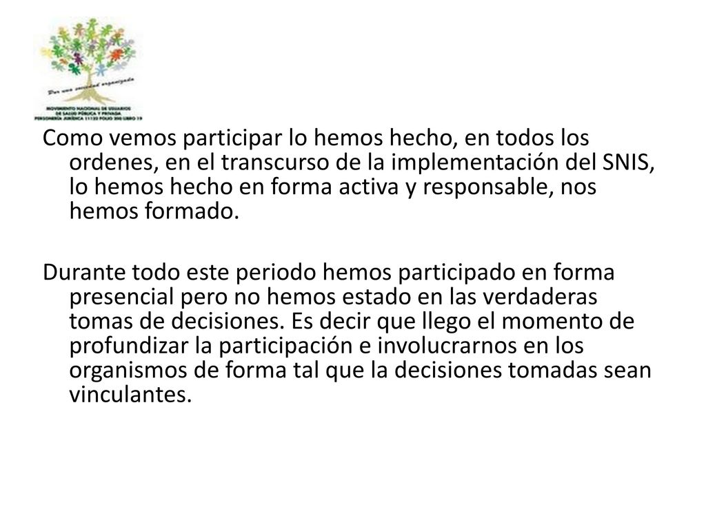 Como vemos participar lo hemos hecho, en todos los ordenes, en el transcurso de la implementación del SNIS, lo hemos hecho en forma activa y responsable, nos hemos formado.