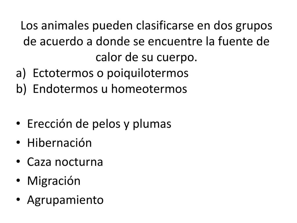 Los animales pueden clasificarse en dos grupos de acuerdo a donde se encuentre la fuente de calor de su cuerpo.
