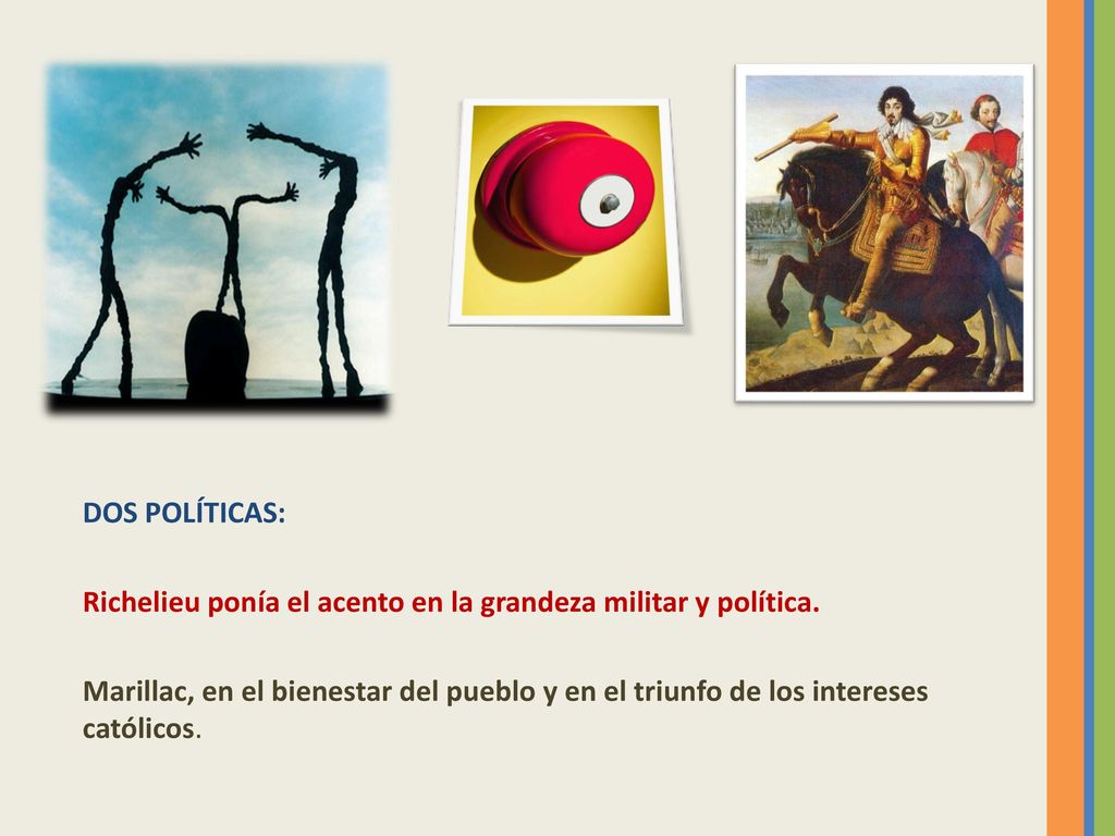 DOS POLÍTICAS: Richelieu ponía el acento en la grandeza militar y política.