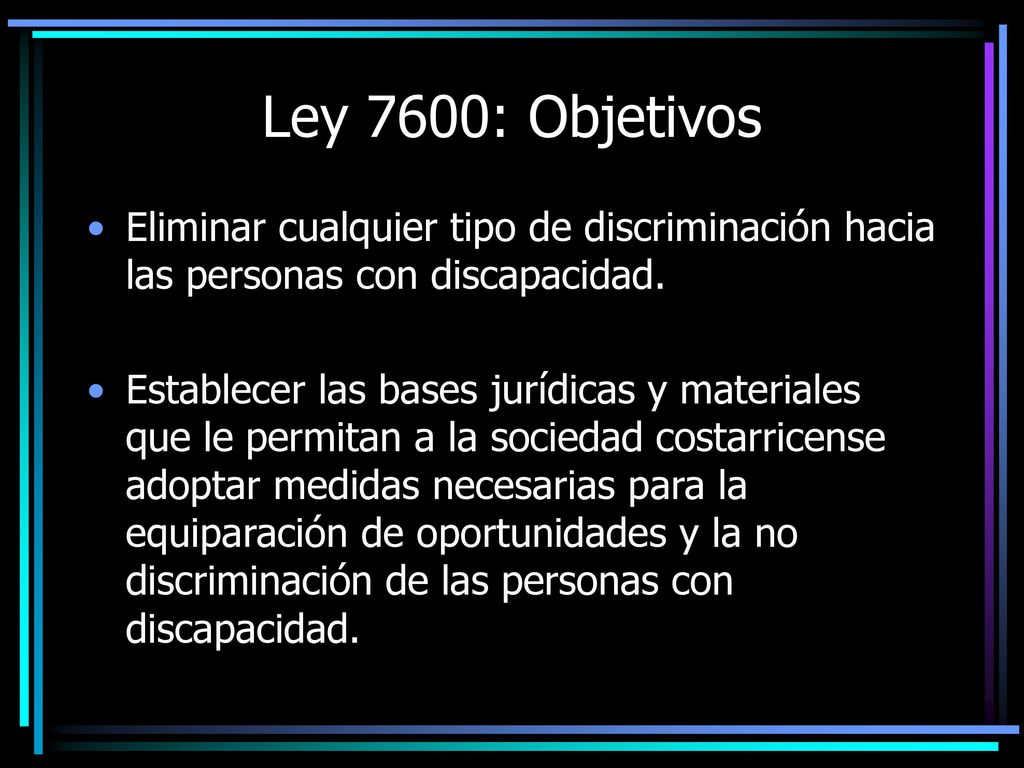 Ley 7600: Objetivos Eliminar cualquier tipo de discriminación hacia las personas con discapacidad.