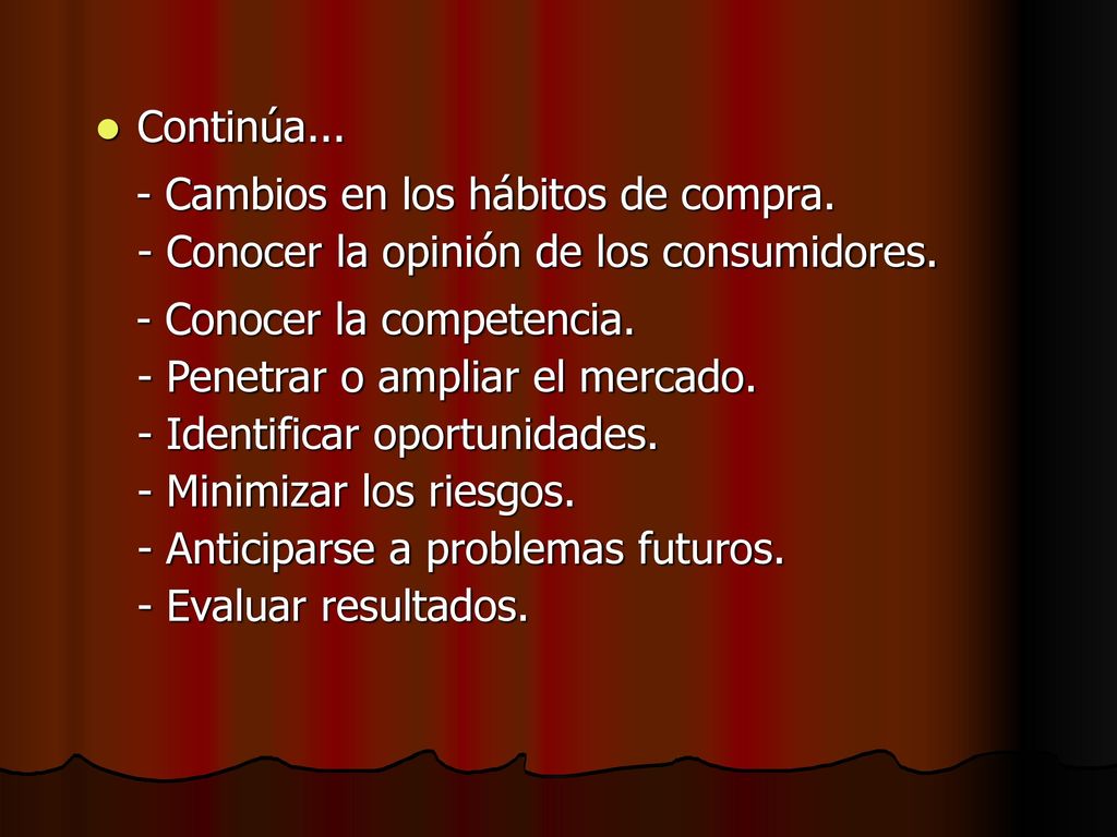 Continúa... - Cambios en los hábitos de compra. - Conocer la opinión de los consumidores.