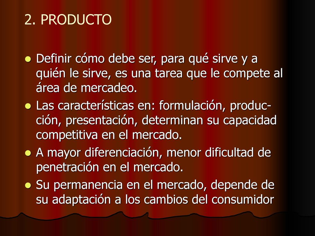 2. PRODUCTO Definir cómo debe ser, para qué sirve y a quién le sirve, es una tarea que le compete al área de mercadeo.