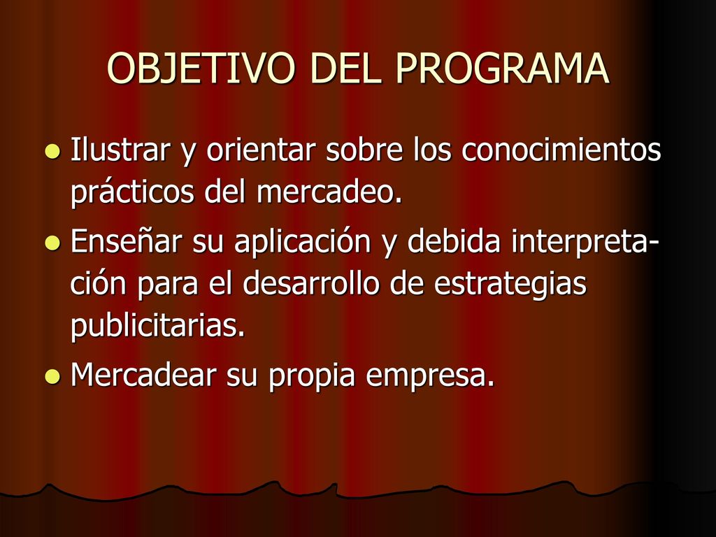 OBJETIVO DEL PROGRAMA Ilustrar y orientar sobre los conocimientos prácticos del mercadeo.