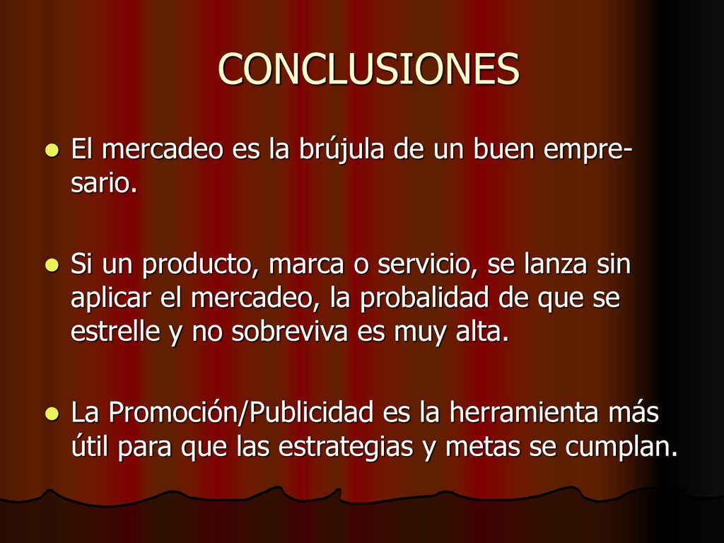 CONCLUSIONES El mercadeo es la brújula de un buen empre-sario.
