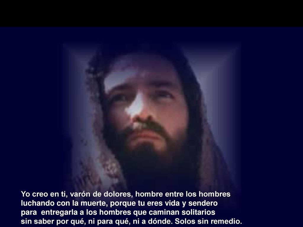 Yo creo en ti, varón de dolores, hombre entre los hombres