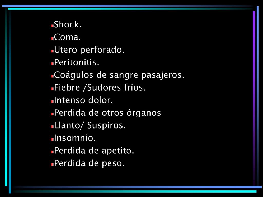 Shock. Coma. Utero perforado. Peritonitis. Coágulos de sangre pasajeros. Fiebre /Sudores fríos.