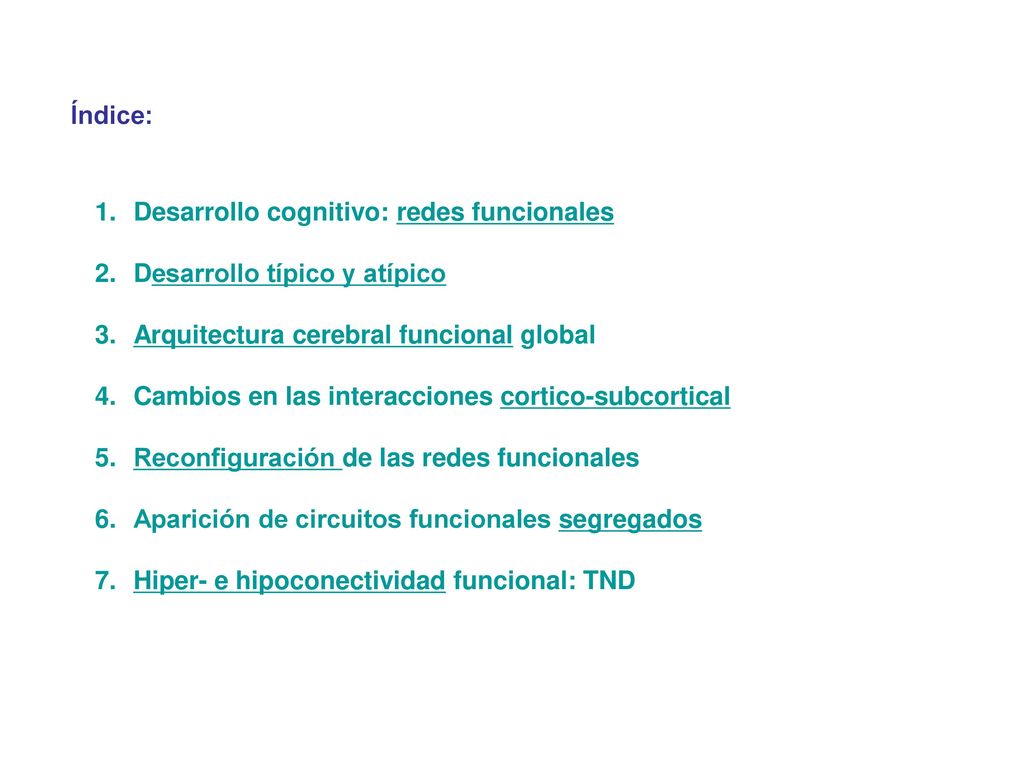 Índice: Desarrollo cognitivo: redes funcionales. Desarrollo típico y atípico. Arquitectura cerebral funcional global.