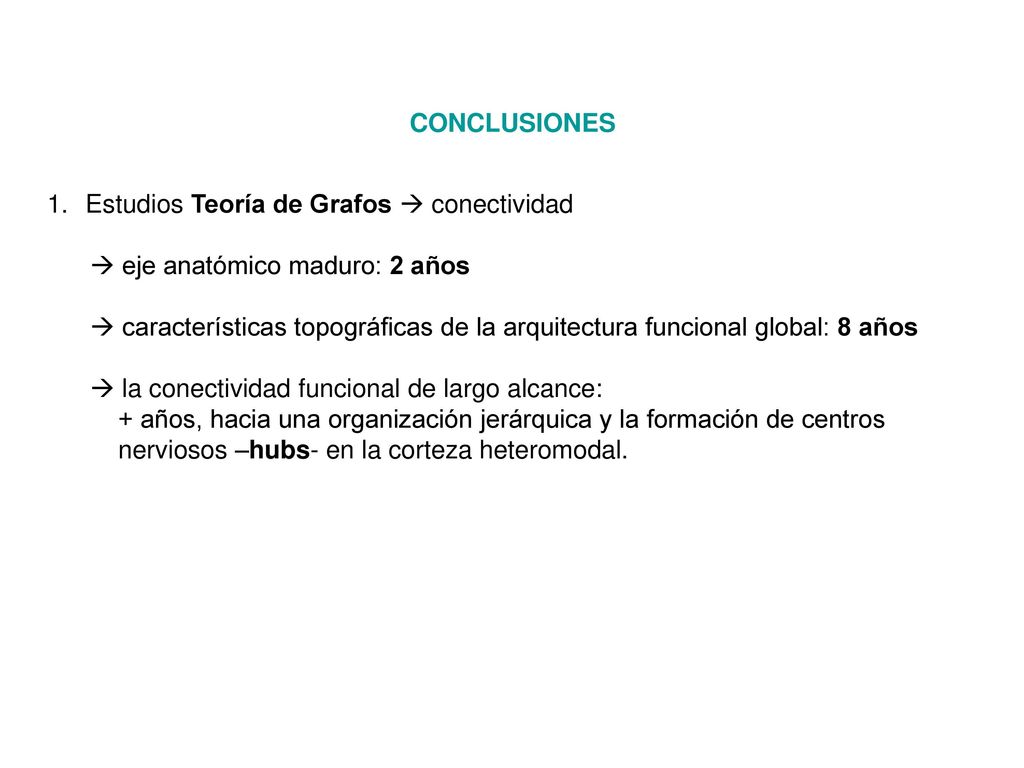 CONCLUSIONES Estudios Teoría de Grafos  conectividad.  eje anatómico maduro: 2 años.