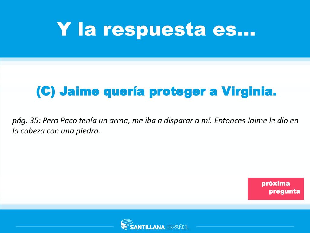 Y la respuesta es… (C) Jaime quería proteger a Virginia.