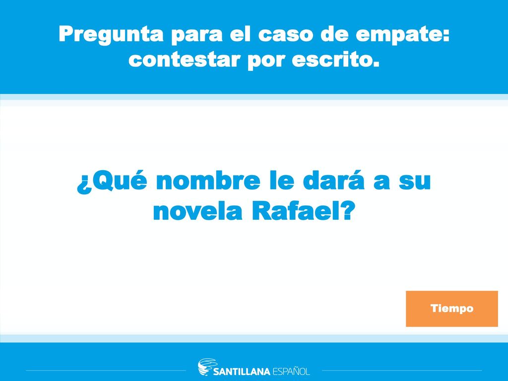 Pregunta para el caso de empate: contestar por escrito.