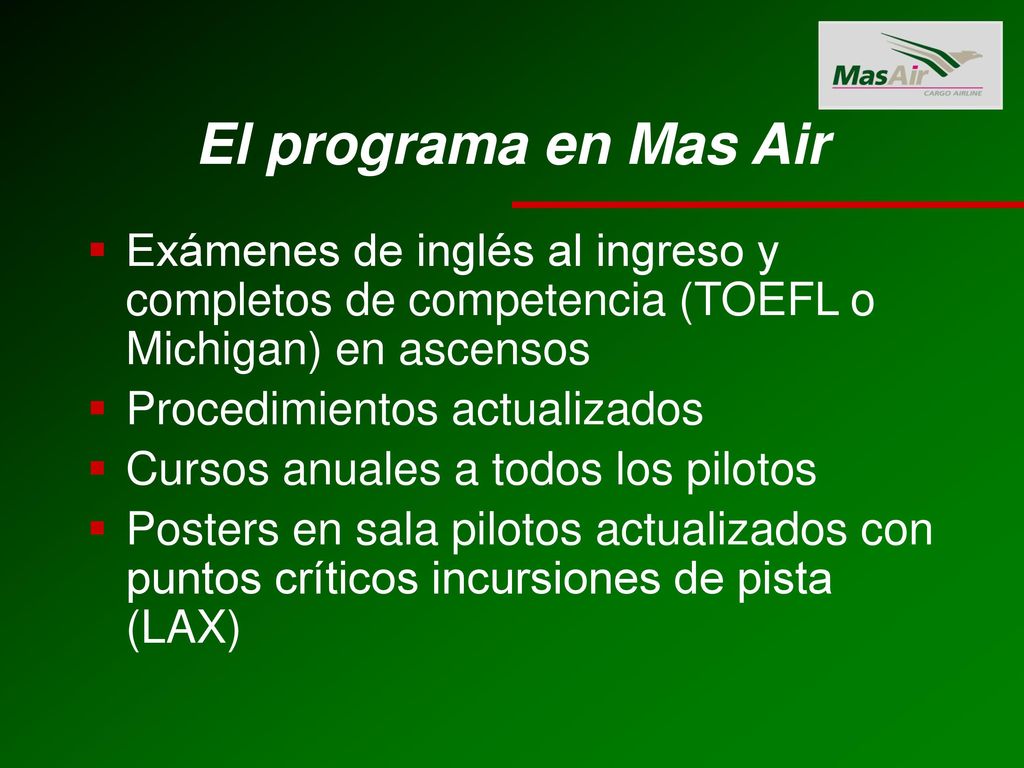 El programa en Mas Air Exámenes de inglés al ingreso y completos de competencia (TOEFL o Michigan) en ascensos.